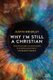 Why I?m Still a Christian - After 2 Decades of Conversations with Skeptics & Atheists (Paperback): Justin Brierley
