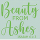 Beauty from Ashes - Stencil - 20x20cm: 