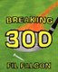 Breaking 300 - The Secrets to a Powerful Golf Swing (Paperback): Fil Falcon