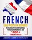 French - Learn French For Beginners Including French Grammar, French Short Stories and 1000+ French Phrases (Paperback):...