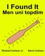 I Found It Men uni topdim - Children's Picture Book English-Uzbek (Bilingual Edition) (www.rich.center) (Paperback): Kevin...