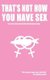 That's Not How You Have Sex (Paperback): H L Carter
