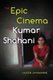 The Epic Cinema of Kumar Shahani (Paperback): Laleen Jayamanne