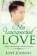 His Unexpected Love (Paperback): Love Journey