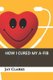 How I Cured My A-Fib (Paperback): Jay Clarke