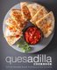 Quesadilla Cookbook - Delicious Quesadilla Recipes for All Types of Tasty Quesadillas (2nd Edition) (Paperback): Booksumo Press