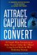 Attract, Capture & Convert - 89 Simple Ways Entrepreneurs Make Money Online (& Offline) Using Web Marketing & Social Media...
