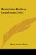 Restrictive Railway Legislation (1905) (Paperback): Henry Stevens Haines