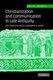 Christianization and Communication in Late Antiquity - John Chrysostom and his Congregation in Antioch (Hardcover): Jaclyn L....