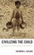 Civilizing the Child - Discourses of Race, Nation, and Child Welfare in America (Paperback): Katharine S. Bullard