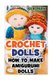 Crochet Dolls - How to Make Amigurumi Dolls (Paperback): Isla Park