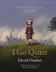 I Go Quiet (Hardcover): David Ouimet