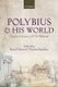 Polybius and his World - Essays in Memory of F.W. Walbank (Hardcover): Bruce Gibson, Thomas Harrison