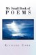 My Small Book of Poems (Paperback): Richard Carr