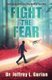 Fight The Fear - Overcoming Obstacles That Stand In Your Way (Paperback): Jeffrey L. Gurian