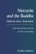 Nietzsche and the Buddha - Different Lives, Same Ideas (How Nietzsche May Yet Become the West's Own Buddha) (Hardcover,...