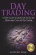 Day Trading - The #1 Crash Course to Quickly Get Set Up and Make Instant Cash with Day Trading (Analysis of the Stock Market,...