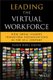 Leading the Virtual Workforce - How Great Leaders Transform Organizations in the 21st Century (Hardcover): Karen Sobel Lojeski