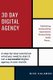 30 Day Digital Agency - A Step-By-Step Tutorial on What You Need to Start & Run a Successful Digital Agency in One Month...