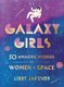 Galaxy Girls - 50 Amazing Stories of Women in Space (Hardcover): Libby Jackson