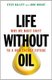 Life Without Oil - Why We Must Shift to a New Energy Future (Hardcover, New ed.): Steve Hallett, John Wright