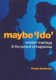 Maybe 'I Do' - Modern Marriage and the Pursuit of Happiness (Paperback): Kevin Andrews