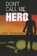 Don't Call Me Hero (Paperback): Ray Villareal