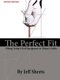 The Perfect Fit (Paperback): Jeffrey D Sheets