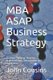 MBA ASAP Business Strategy - Strategic Thinking, Planning, Implementation, Management and Leadership (Paperback): John Cousins