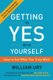 Getting to Yes with Yourself - How to Get What You Truly Want (Paperback): William Ury