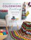 Beginner's Guide to Colorwork Knitting - 16 Projects and Techniques to Learn to Knit with Color (Paperback): Ella Austin