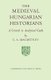 The Medieval Hungarian Historians - A Critical and Analytical Guide (Paperback): C.A. Macartney