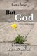 But God - Overcoming Life's Dead Ends: A Year of Daily Devotions (Paperback): Cori Kelly