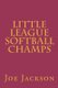 Little League Softball Champs (Paperback): Joe Jackson