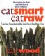 Eat Smart, Eat Raw - Creative Vegetarian Recipes for a Healthier Life (Paperback): Kate Wood