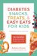 Diabetes Snacks, Treats, and Easy Eats for Kids - 150 Recipes for the Foods Kids Really Like to Eat (Paperback, Third Edition):...