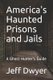 America's Haunted Prisons and Jails - A Ghost Hunter's Guide (Paperback): Jeff Dwyer