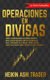 Operaciones en Divisas - !La Serie Completa! (Spanish, Paperback): Dao Press