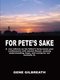 For Pete's Sake: A Son Reflects on His Father's Forty-Seven Year Confinement with Mental Illness - A Son Reflects on...