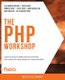 The The PHP Workshop - Learn to build interactive applications and kickstart your career as a web developer (Paperback):...