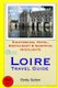 Loire Travel Guide - Sightseeing, Hotel, Restaurant & Shopping Highlights (Paperback): Emily Sutton