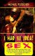 I Had No Idea! ...about Sex - 77 little-known historical anecdotes and modern-day stories about this very thing to have a bit...