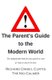 The Parent's Guide to the Modern World 2018 - The indispensable book for every parent of teens or soon to be teens...