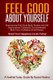 Feel Good About Yourself - Empowering 'Feel Good Book' Packed With Self Improvement Techniques To Immediately Build...
