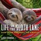 Life in the Sloth Lane - Slow Down and Smell the Hibiscus (Hardcover): Lucy Cooke