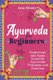 Ayurveda for Beginners - Understand and Apply Essential Ayurvedic Principles and Practices (Paperback): Jane Rivers