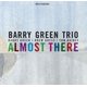 Barry Green Trio - Almost There (CD): Barry Green Trio