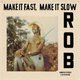 Rob - Make It Fast, Make It Slow (Vinyl record): Rob