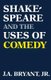 Shakespeare and the Uses of Comedy (Paperback): J. A. Bryant