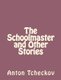 The Schoolmaster and Other Stories (Paperback): Anton Tchekhov